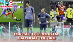 top cầu thủ bóng đá cao nhất thế giới