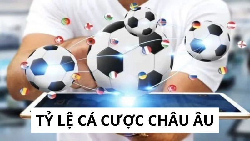 Sơ lược tỷ lệ cá cược Châu Âu