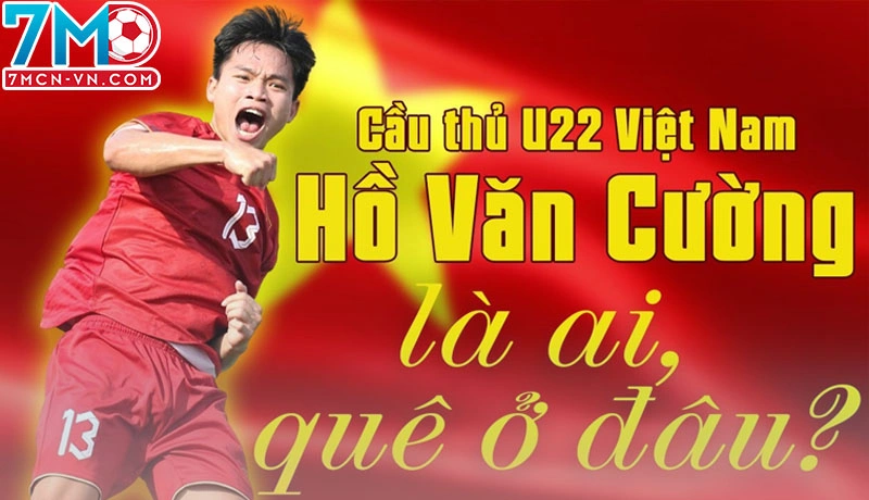 Thông tin chi tiết về tiểu sử cầu thủ bóng đá Hồ Văn Cường