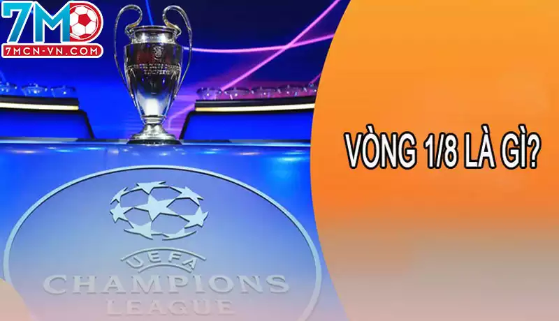 Tìm hiểu thế nào là vòng 1/8 trong bóng đá